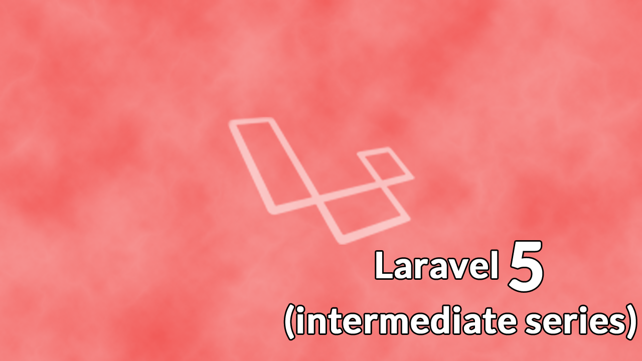 Laravel 5 (Intermediate Series)