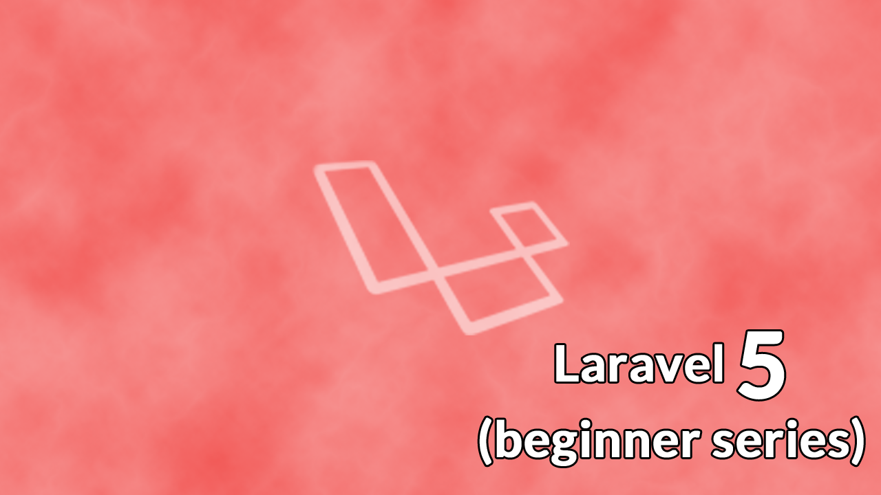 Laravel 5 (Beginner Series)